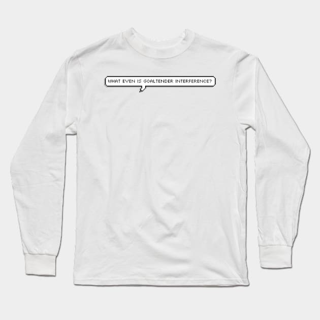 what even is goaltender interference? Long Sleeve T-Shirt by cartershart